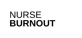 NURSE BURNOUT